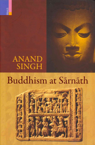Buddhism in Sarnath: Antiquity and Tradition
