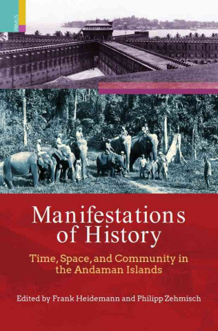 Manifestations of History: Time, Space and Community in the Andaman Islands