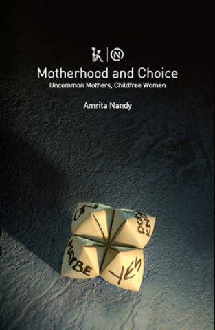 Motherhood and Choice - Uncommon Mothers, Childfree Women