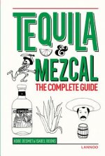 Tequila and Mezcal: The Complete Guide