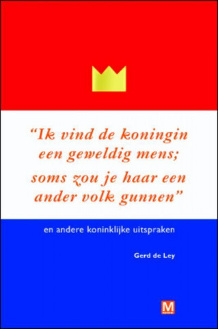 Ik vind de koningin een geweldig mens. Soms zou je haar een ander volk gunnen