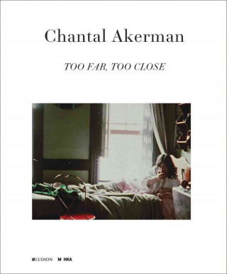 Chantal Akerman: Too Far, Too Close