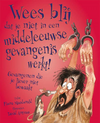 Wees blij dat je niet in een middeleeuwse gevangenis werkt!