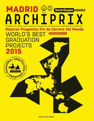 Archiprix Madrid: The World's Best Graduation Projects: Architecture, Urban Design, Landscape