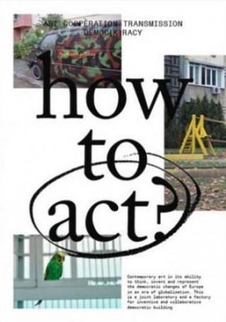 HOW TO ACT? - VARIOUS ARTISTS, CRITICS, CARTOONISTS, POETS AND MORE!
