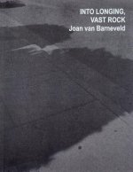 Joan Van Barneveld: Into Longing, Vast Rock: A Staying at Age: Taking the Off-Stage to the Fore.