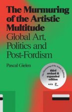 The Murmuring of the Artistic Multitude: Global Art, Politics and Post-Fordism