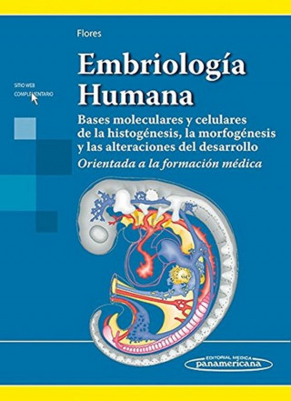 Embriología Humana: Bases moleculares y celulares de la histogénesis, la morfogénesis y las alteraciones del desarrollo