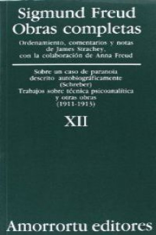Obras completas Vol. XII: «Sobre un caso de paranoia descrito autobiográficamente» (caso Schreber), Trabajos sobre técnica psicoanalítica, y otras obr
