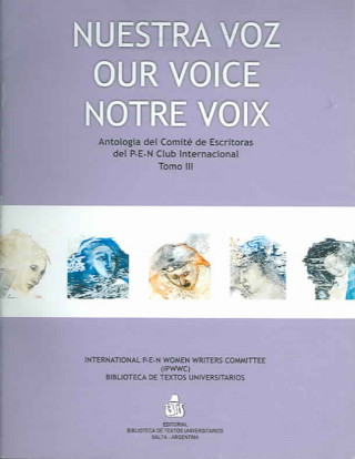 Nuestra Voz: Volume 3 (Notre Voix, Our Voice): Anthology from the Intl. Pen Women Writer's Committee