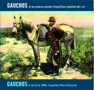 Gauchos en las Primeras Postales Fotograficas Argentinas del s.xx/Gauchos In The Early 1900s. Argentine Photo Postcards