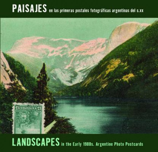 Landscapes in Early 1900s/Paisajes En Las Primeras: Argentine Photo Postcards/Fotograficas Argentinas del