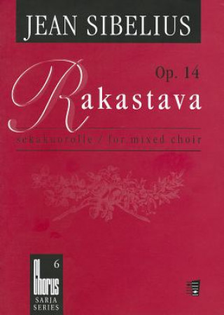 Rakastava, Op. 14: Sekakuorolle/For Mixed Choir