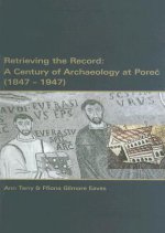 Retrieving the Record: A Century of Archaeology at Porec, 1847-1947