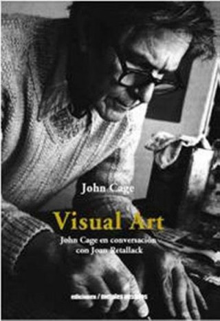 Visual Art: Jonh Cage en conversación con Joan Retallack