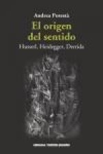 El origen del sentido: Husserl, Heidegger, Derrida