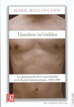 Hombres In/Visibles: La Representacin de La Masculinidad En La Ficcin Latinoamericana, 1920-1980