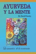 Ayurveda y La Mente: La Sanacion de La Conciencia: La Sanacion de La Conciencia