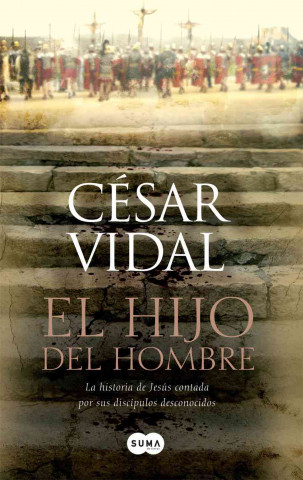 El Hijo del Hombre: La Historia de Jesus Contada Por Sus Discipulos Desconocidos