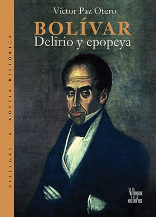 Bolivar: Delirio y Epopeya