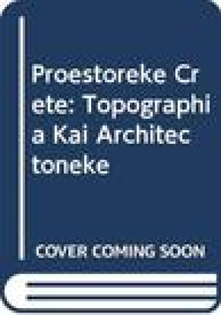 Proestoreke Crete: Topographia Kai Architectoneke
