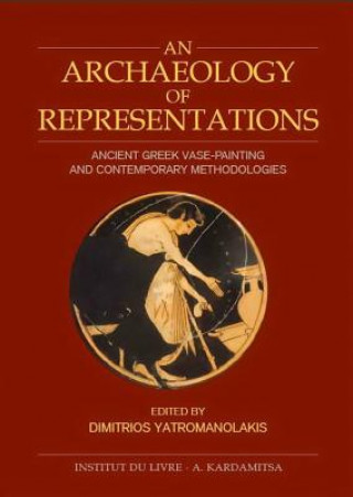 An Archaeology of Representations: Ancient Greek Vase Painting and Contemporary Methodologies