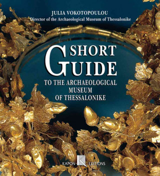 Short Guide to the Archaeological Museum of Thessaloniki (English language edition)