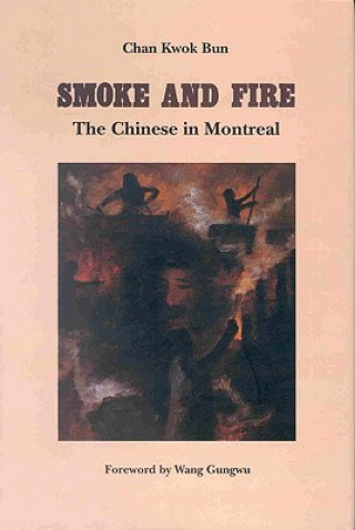 Smoke and Fire: The Chinese in Montreal
