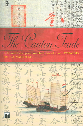 The Canton Trade: Life and Enterprise on the China Coast, 1700-1845