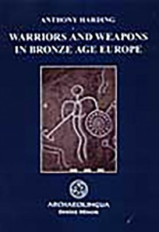 Warriors and Weapons in Bronze Age Europe