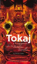 Tokaj: A Companion for the Bibulous Traveler