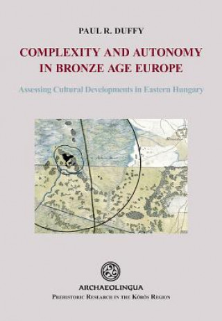 Complexity and Autonomy in Bronze Age Europe: Assessing Cultural Developments in Eastern Hungary