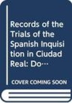 Records of the Trials of the Spanish Inquisition in Ciudad Real, Volume Four: Documents, Biographical Notes, Indexes