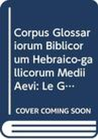 Corpus Glossariorum Biblicorum Hebraico-Gallicorum Medii Aevi, Part II: Le Glossaire de Leipzig, Texte, Volume 3: Psaumes-Esther