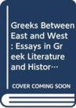 Greeks Between East and West: Essays in Greek Literature and History in Memory of David Asheri