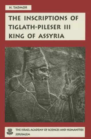 The Inscriptions of Tiglath-Pileser III, King of Assyria: Critical Edition, with Introductions, Translations and Commentary