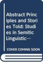 Abstract Principles and Stories Told: Studies in Semitic Linguistics Honouring Gideon Goldenberg on His Eightieth Birthday