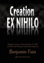 Creation Ex Nihilo: Thoughts on Science, Divine Providence, Free Will, and Faith in the Perspective of My Own Experiences