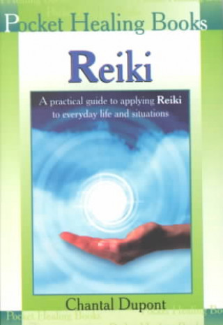 Reiki: A Practical Guide to Applying Reiki to Everyday Life and Situations