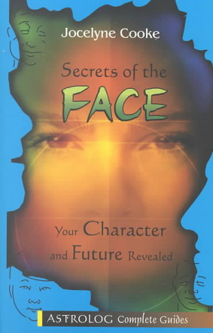 Secrets of the Face: Your Character and Future Revealed