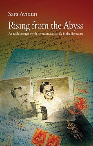 Rising from the Abyss: An Adult's Struggle with Her Trauma as a Child in the Holocaust