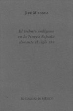 El Tributo Indigena En La Nueva Espana Durante El Siglo XVI