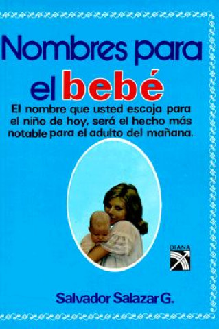 Nombres Para el Bebe = Names for Your Baby
