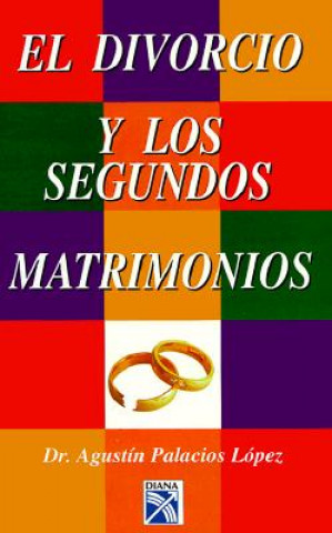 El Divorcio y Segundos Matrimonios = Divorces and Second Marriages