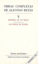 Obras Completas Alfonso Reyes, Volume 5: Historia de Un Siglo/Las Mesas de Plomo