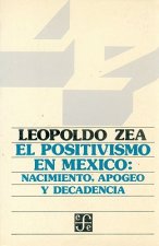 El Positivismo En M'Xico: Nacimiento, Apogeo y Decadencia