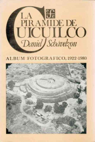 La Piramide de Cuicuilco: Album Fotografico, 1922-1980