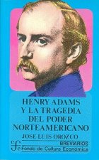 Henry Adams y la Tragedia del Poder Norteamericano