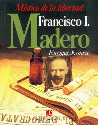 Francisco I. Madero: Mistico de La Libertad