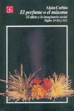 El perfume o el miasma. El olfato y lo imaginario social. Siglos XVIII y XIX
